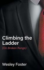 Climbing the Ladder: (On Broken Rungs)