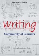 Writing in the Elementary Classroom Community of Learners: An Implementation Guide