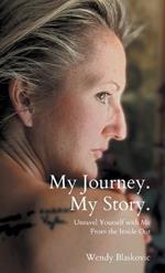 My Journey. My Story.: Unravel Yourself With Me From the Inside Out