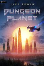 Dungeon Planet: A Sci-Fi Litrpg Adventure