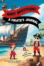 Ahoy Gratitude! A Pirate's Journal: Teaches Children Gratitude and Mindfulness to Boost Positive Thinking and Happiness