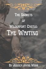 The Secrets of Wilderfort Castle: The Waiting