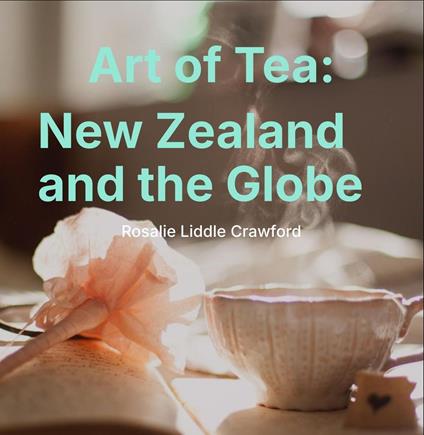 Art of Tea: New Zealand and the Globe