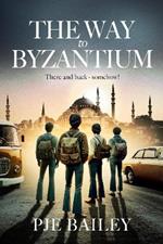 The Way to Byzantium: Backpacking, Love and Adventure through late 1960s Europe