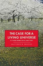 The Case for a Living Universe: Is there mind in all matter?