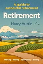 Retirement: Working, Retiring, Reinventing, Thriving