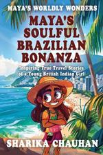 Maya's Worldly Wonders: Maya’s Soulful Brazilian Bonanza