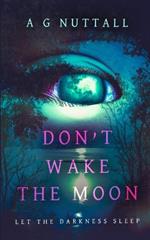 Don't Wake The Moon: Let The Darkness Sleep