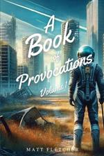 A Book of Provocations: Volume 1 (Black and White Edition)