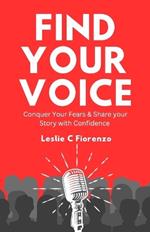 Find Your Voice: Conquer Your Fears & Share Your Story with Confidence