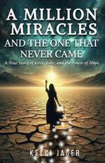 A Million Miracles: And The One That Never Came