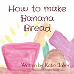 How to make Banana Bread