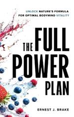 The FULL POWER Plan: Unlock Nature's Formula for Optimal Bodymind Vitality