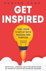 Get Inspired: Fuel Your Startup with Passion and Purpose