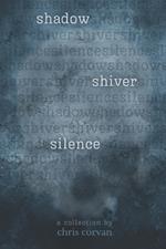 Shadow Shiver Silence: A Collection