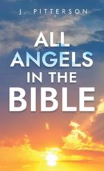 All Angels in The Bible: Unveiling Divine Messengers and Guardians - A Comprehensive Guide to Angelic Presence Across Every Book of the Bible