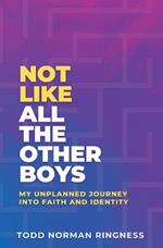 Not Like All the Other Boys: My Unplanned Journey Into Faith and Identity