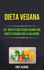 Dieta Vegana: 25+ Ricette Dietetiche Vegane Con Ricette Vegane Per La Colazione