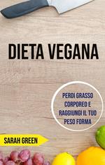 Dieta Vegana: Perdi Grasso Corporeo E Raggiungi Il Tuo Peso Forma