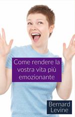 Come rendere la vostra vita più emozionante