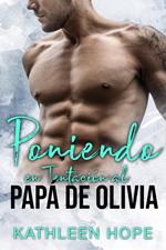 Poniendo en Tentación al Papá de Olivia