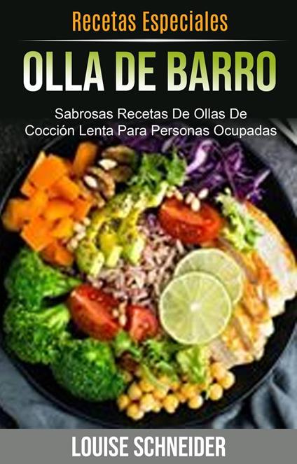 Olla De Barro : Sabrosas Recetas De Ollas De Cocción Lenta Para Personas Ocupadas (Recetas Especiales)