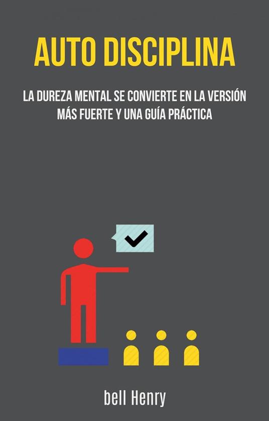 Auto-disciplina: La Dureza Mental Se Convierte En La Versión Más Fuerte Y Una Guía Práctica