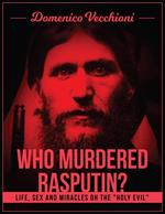 Who murdered Rasputin? Life, sex and miracles of the 