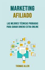 Marketing Afiliado: Las Mejores Técnicas Probadas Para Ganar Dinero Extra Online