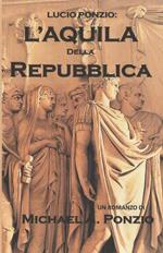 Lucio Ponzio: L'Aquila della Repubblica