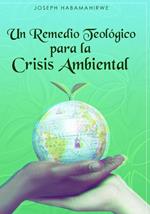 Un Remedio Teológico para la Crisis Ambiental