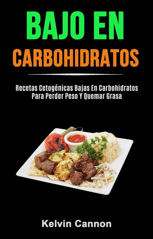 Bajo En Carbohidratos: Recetas Cetogénicas Bajas En Carbohidratos Para Perder Peso Y Quemar Grasa