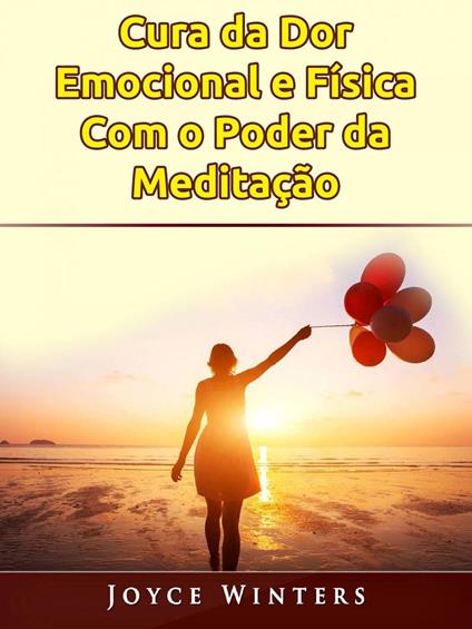 Cura da Dor Emocional e Física Com o Poder da Meditação