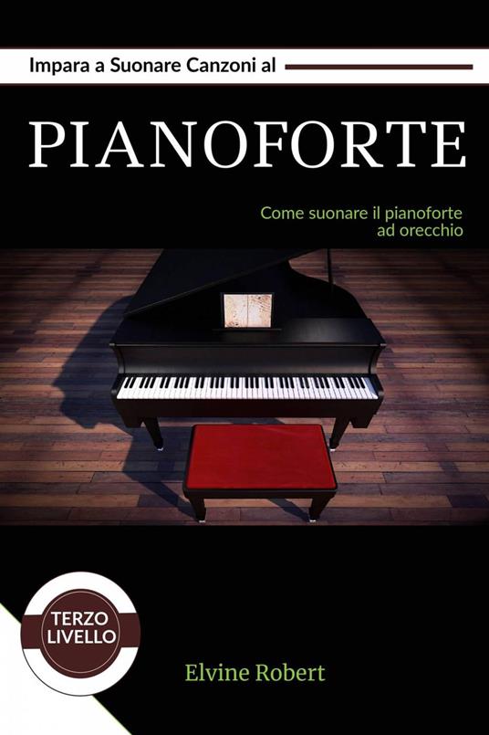 Impara a suonare canzoni al pianoforte - Robert, Elvine - Ebook - EPUB2 con  DRMFREE | laFeltrinelli