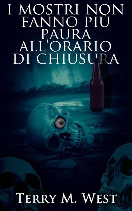 I mostri non fanno più paura all'orario di chiusura - Terry M. West - ebook