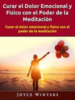 Curar el Dolor Emocional y Físico con el Poder de la Meditación