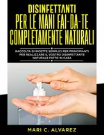 Disinfettanti per le mani fai da te completamente naturali