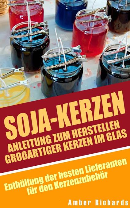 Soja-Kerzen: Anleitung zum Herstellen großartiger Kerzen im Glas