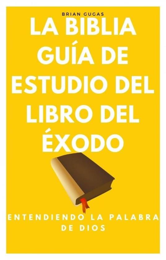 La Biblia, Guía de Estudio del Libro del Éxodo