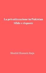 La privatizzazione in Pakistan: Sfide e risposte