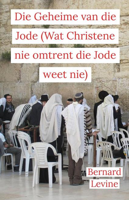 Die Geheime van die Jode (Wat Christene nie omtrent die Jode weet nie) - Bernard Levine - ebook