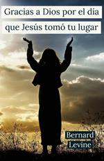 Gracias a Dios por el día que Jesús tomó tu lugar