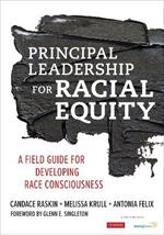 Principal Leadership for Racial Equity: A Field Guide for Developing Race Consciousness