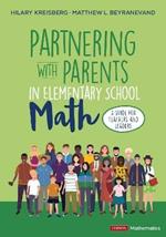 Partnering With Parents in Elementary School Math: A Guide for Teachers and Leaders