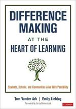 Difference Making at the Heart of Learning: Students, Schools, and Communities Alive With Possibility