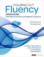 Figuring Out Fluency - Operations With Rational Numbers and Algebraic Equations: A Classroom Companion