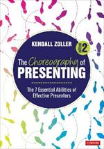 The Choreography of Presenting: The 7 Essential Abilities of Effective Presenters