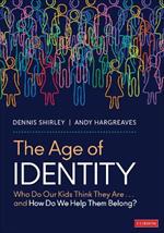 The Age of Identity: Who Do Our Kids Think They Are . . . and How Do We Help Them Belong?