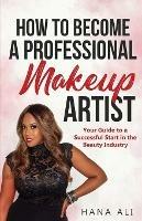How to Become a Professional Makeup Artist: Your Guide to a Successful Start in the Beauty Industry