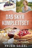 Das Skyr Komplettset: Abnehmen mit Skyr Koestliche Skyr Rezepte Backen mit Skyr. Das grosse 3 in 1 Buch! Effektiver Gewichtsverlust durch das islandische Milchprodukt